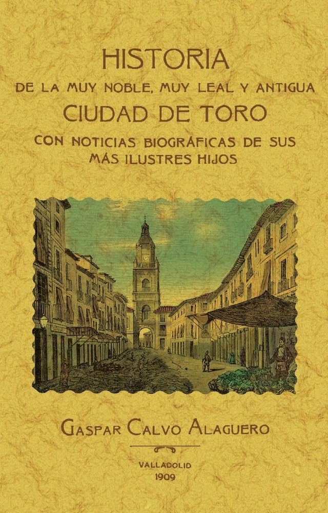 Toro. Historia de la muy noble, muy leal y antigua ciudad