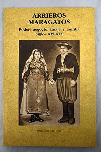 Arrieros Maragatos. Poder, Negocio, Linaje y Familia. Siglos XVI-XIX