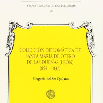 Colección diplomática de Sta. María de Otero de las Dueñas (854-1037)