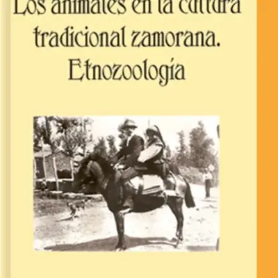 Los animales en la cultura tradicional zamorana. Etnozoología