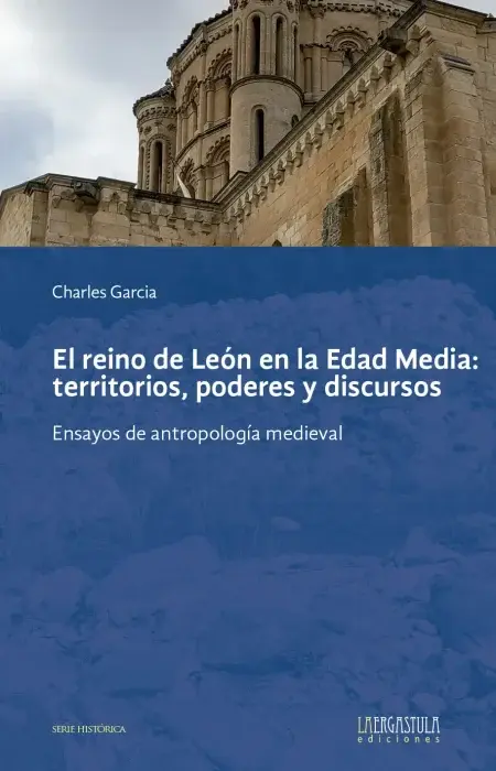 El reino de León en la Edad Media: territorios, poderes y discursos