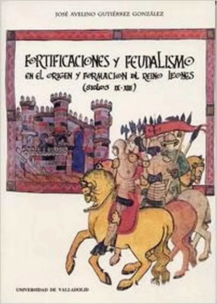 Fortificaciónes y feudalismo en el origen y formación de reino leonés (siglos IX-XIII)
