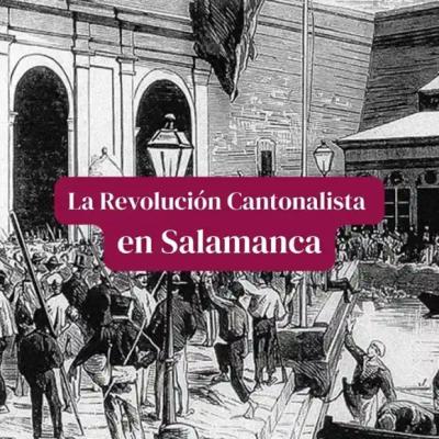 La Revolución cantonalista en Salamanca