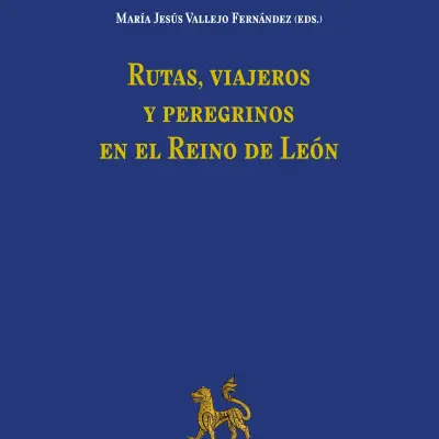 Rutas, viajeros y peregrinos del Reino de León